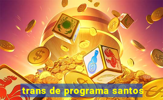 trans de programa santos